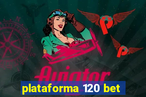 plataforma 120 bet